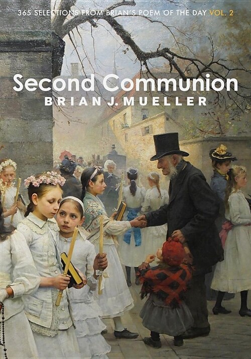Second Communion: 365 Selections from Brians Poem of the Day (Vol. 2) (Paperback)