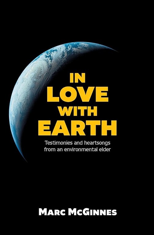 In Love with Earth: Testimonies and Heartsongs of an Environmental Elder (Paperback)