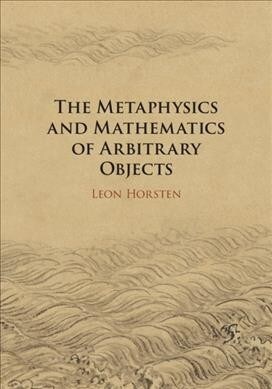 The Metaphysics and Mathematics of Arbitrary Objects (Hardcover)