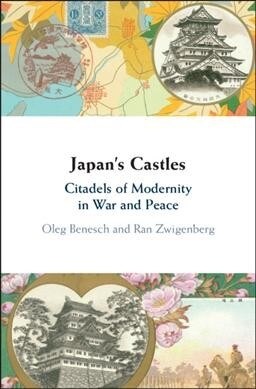 Japans Castles : Citadels of Modernity in War and Peace (Hardcover)