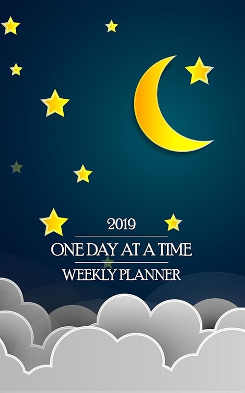 2019 One Day at a Time Weekly Planner: Peaceful Recovery Theme Planner Keeps Your Sober Nights (and Days) Focused on Sobriety! (Paperback)