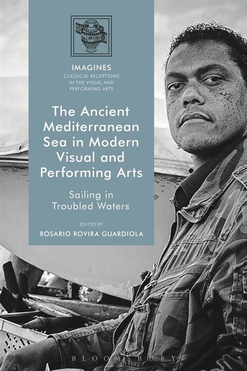 The Ancient Mediterranean Sea in Modern Visual and Performing Arts : Sailing in Troubled Waters (Paperback)