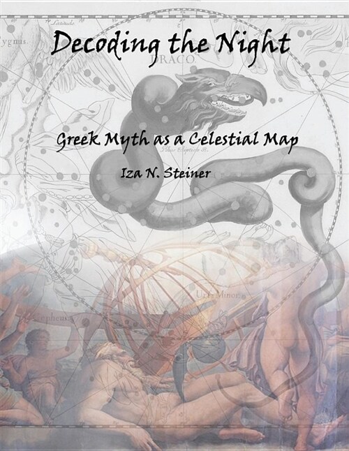 Decoding the Night: Greek Myth as a Celestial Map (Paperback)