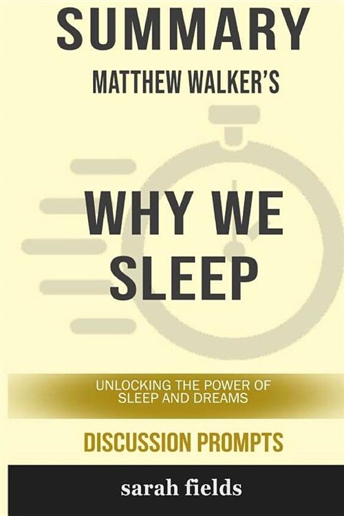Summary: Matthew Walkers Why We Sleep: Unlocking the Power of Sleep and Dreams (Discussion Prompts) (Paperback)