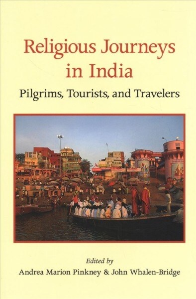 Religious Journeys in India: Pilgrims, Tourists, and Travelers (Paperback)