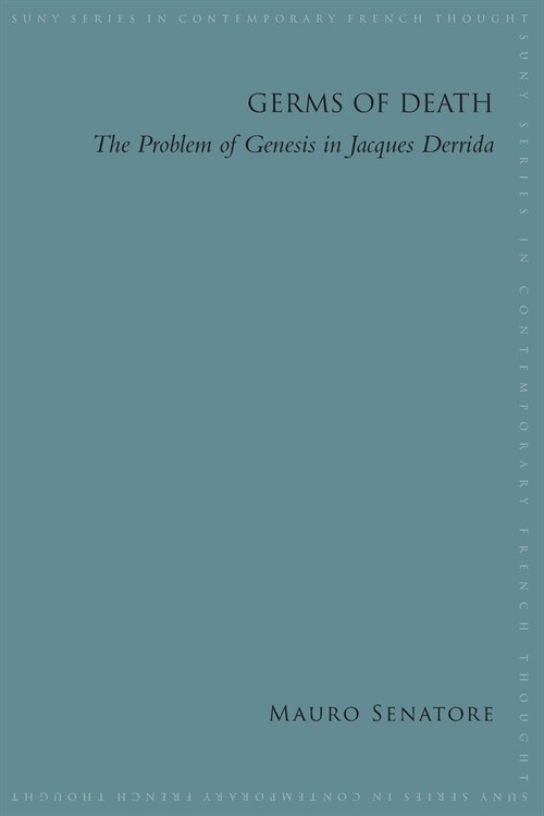 Germs of Death: The Problem of Genesis in Jacques Derrida (Paperback)