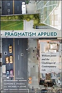 Pragmatism Applied: William James and the Challenges of Contemporary Life (Hardcover)