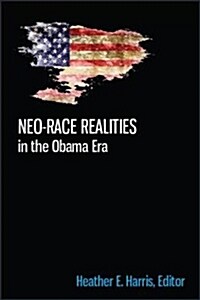 Neo-Race Realities in the Obama Era (Hardcover)