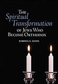 The Spiritual Transformation of Jews Who Become Orthodox (Hardcover)