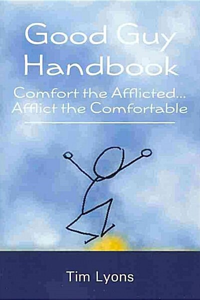 Good Guy Handbook: Comfort the Afflicted...Afflict the Comfortable (Paperback)