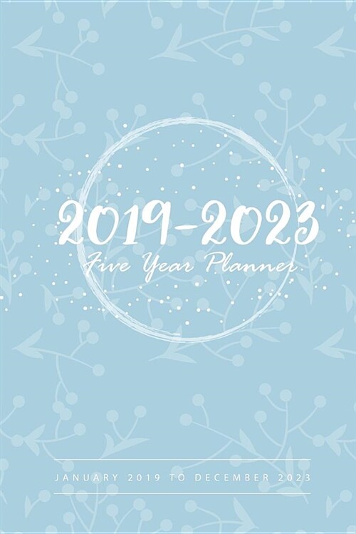 2019-2023 Five Year Planner: 60 Month Calendar with Holidays and Monthly Planner for 5 Year January 2019 to December 2023 (Paperback)