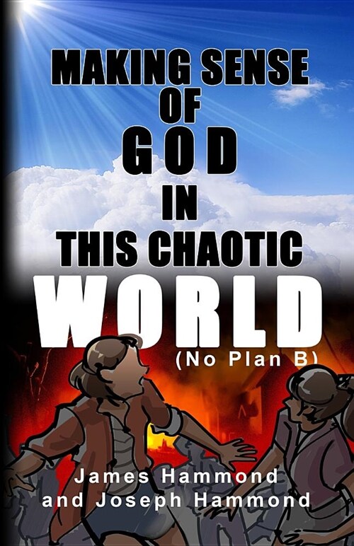 Making Sense of God in This Chaotic World: (no Plan B) (Paperback)