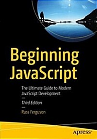 Beginning JavaScript: The Ultimate Guide to Modern JavaScript Development (Paperback, 3)