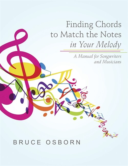 Finding Chords to Match the Notes in Your Melody: A Manual for Songwriters and Musicians (Paperback)