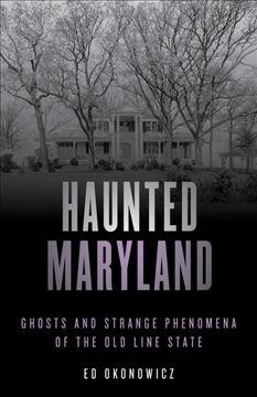 Haunted Maryland: Ghosts and Strange Phenomena of the Old Line State (Paperback, 2)
