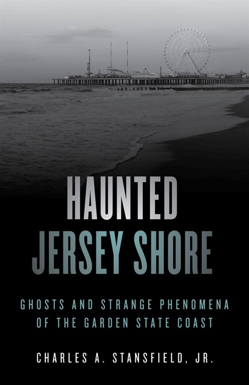 Haunted Jersey Shore: Ghosts and Strange Phenomena of the Garden State Coast (Paperback, 2)