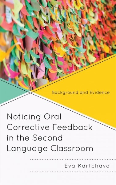 Noticing Oral Corrective Feedback in the Second Language Classroom: Background and Evidence (Hardcover)