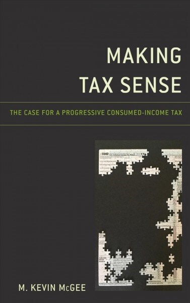 Making Tax Sense: The Case for a Progressive Consumed-Income Tax (Hardcover)