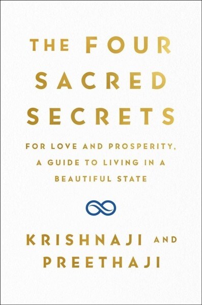 The Four Sacred Secrets: For Love and Prosperity, a Guide to Living in a Beautiful State (Hardcover)