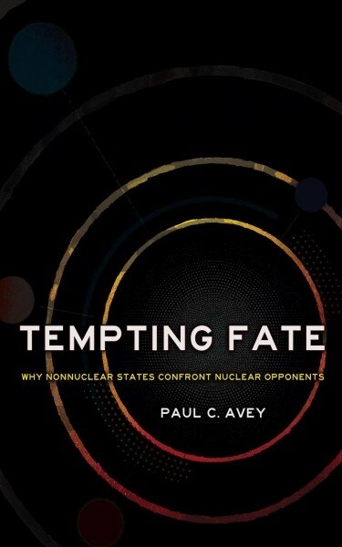 Tempting Fate: Why Nonnuclear States Confront Nuclear Opponents (Hardcover)