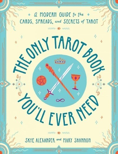 The Only Tarot Book Youll Ever Need: A Modern Guide to the Cards, Spreads, and Secrets of Tarot (Paperback)