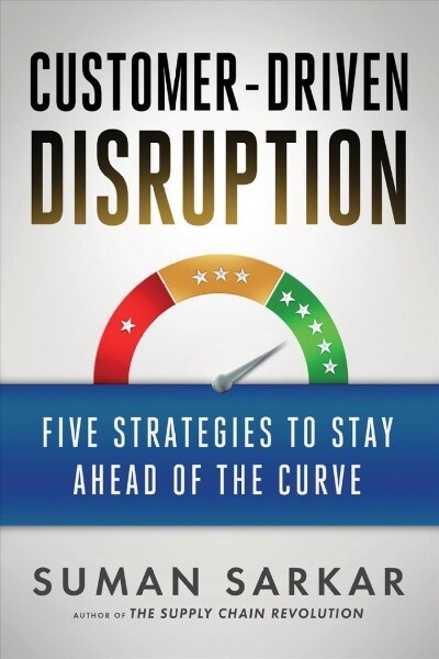 Customer-Driven Disruption: Five Strategies to Stay Ahead of the Curve (Hardcover)