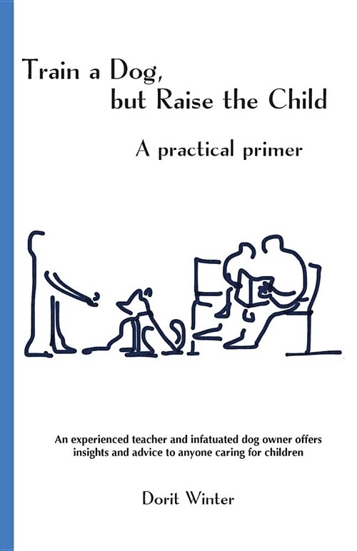 Train a Dog, But Raise the Child: A Practical Primer (Paperback)