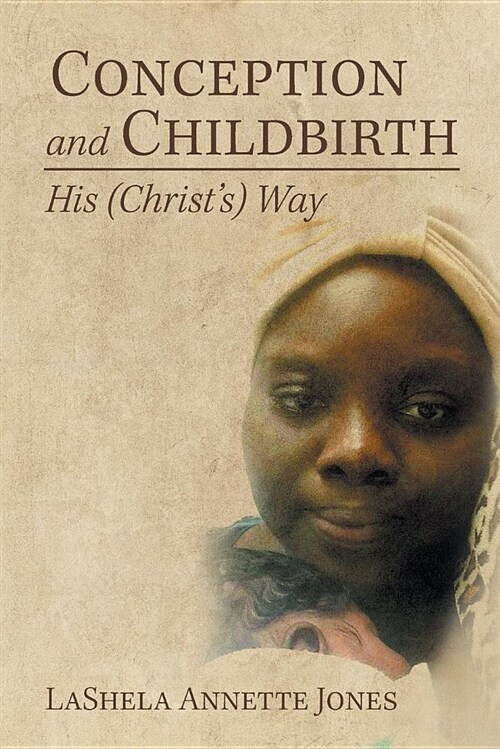 Conception and Childbirth: His (Christs) Way (Paperback)