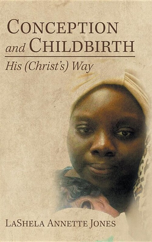 Conception and Childbirth: His (Christs) Way (Hardcover)