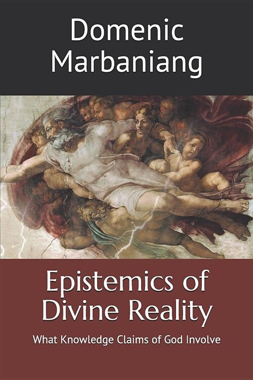 Epistemics of Divine Reality: What Knowledge Claims of God Involve (Paperback)