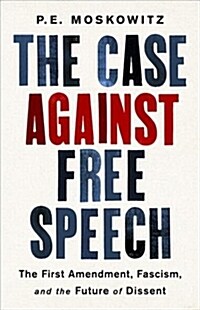 The Case Against Free Speech: The First Amendment, Fascism, and the Future of Dissent (Hardcover)