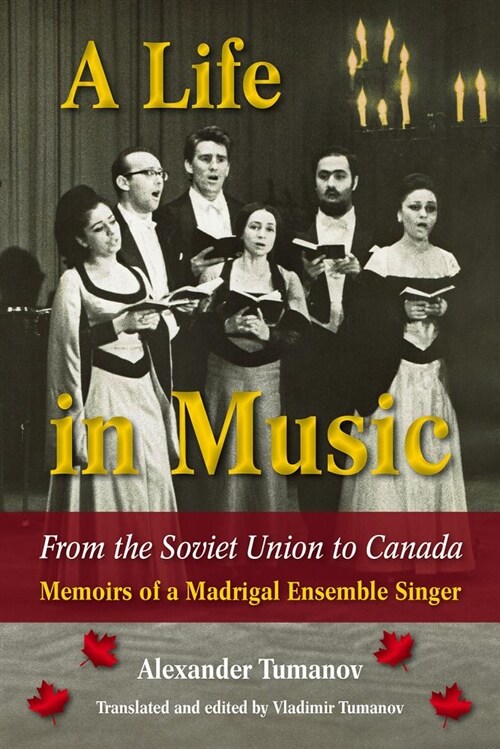 A Life in Music from the Soviet Union to Canada: Memoirs of a Madrigal Ensemble Singer (Hardcover)