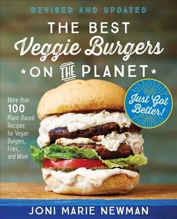 The Best Veggie Burgers on the Planet, Revised and Updated: More Than 100 Plant-Based Recipes for Vegan Burgers, Fries, and More (Paperback)