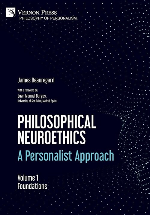 Philosophical Neuroethics: A Personalist Approach. Volume 1: Foundations (Hardcover)