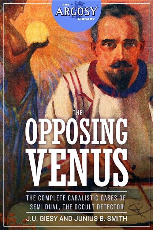 The Opposing Venus: The Complete Cabalistic Cases of Semi Dual, the Occult Detector (Paperback)