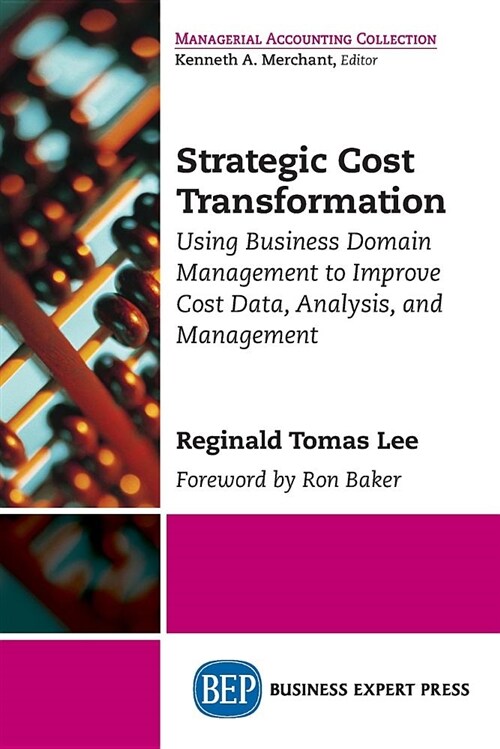 Strategic Cost Transformation: Using Business Domain Management to Improve Cost Data, Analysis, and Management (Paperback)