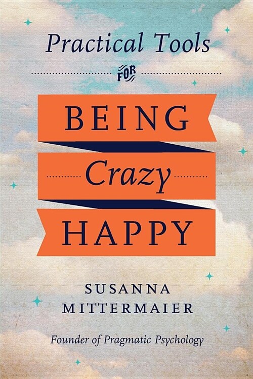 Pragmatic Psychology: Practical Tools for Being Crazy Happy (Paperback)