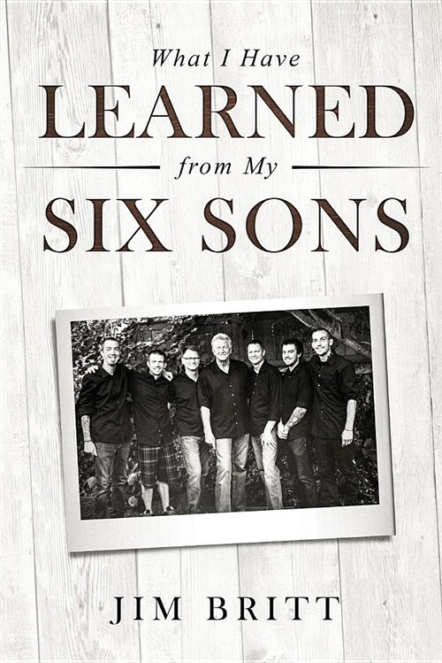 What I Have Learned from My Six Sons (Paperback, Self-Empowermen)