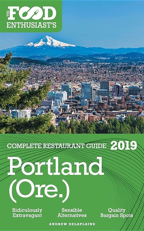 Portland - 2019 - The Food Enthusiasts Complete Restaurant Guide (Paperback)