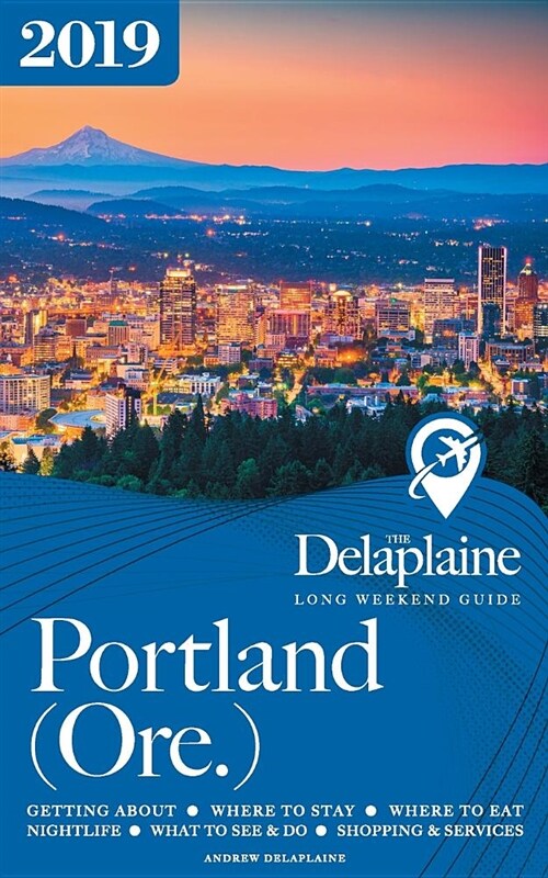 Portland (Ore.) - The Delaplaine 2019 Long Weekend Guide (Paperback)