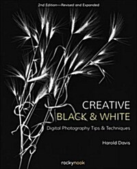 Creative Black and White: Digital Photography Tips and Techniques (Paperback, 2)