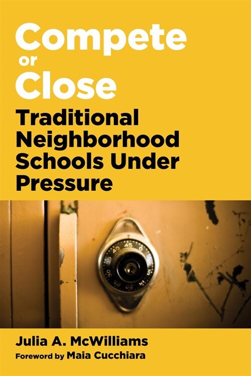 Compete or Close: Traditional Neighborhood Schools Under Pressure (Paperback)