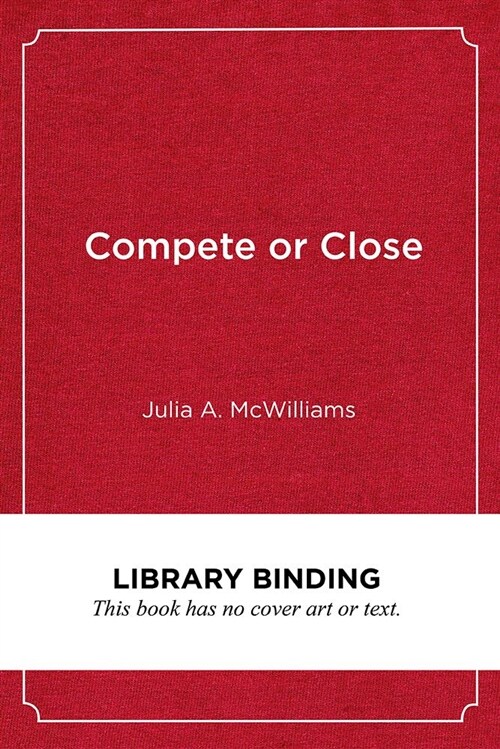 Compete or Close: Traditional Neighborhood Schools Under Pressure (Library Binding)