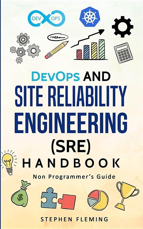 Devops and Site Reliability Engineering (Sre) Handbook: Non Programmers Guide (Paperback)