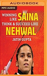 Winning Like Saina: Think & Succeed Like Nehwal (MP3 CD)