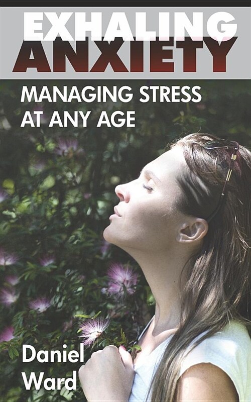 Exhaling Anxiety: Managing Stress at Any Age (Paperback)