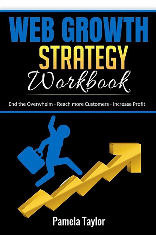 Web Growth Strategy Workbook: End the Overwhelm, Reach More Customers, and Increase Profit (Paperback)