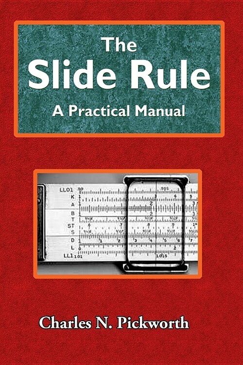 The Slide Rule: A Practical Manual (Paperback)