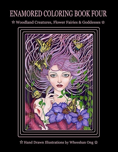 Enamored Coloring Book Four: Woodland Creatures, Flower Fairies and Goddesses (Paperback)