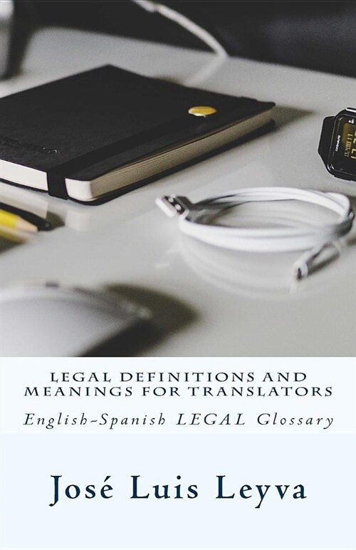 Legal Definitions and Meanings for Translators: English-Spanish Legal Glossary (Paperback)